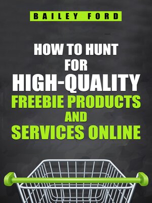 cover image of HOW TO HUNT FOR HIGH-QUALITY FREEBIE PRODUCTS AND SERVICES ONLINE